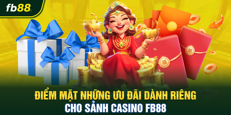 Điểm mặt những ưu đãi dành riêng cho sảnh Casino FB88