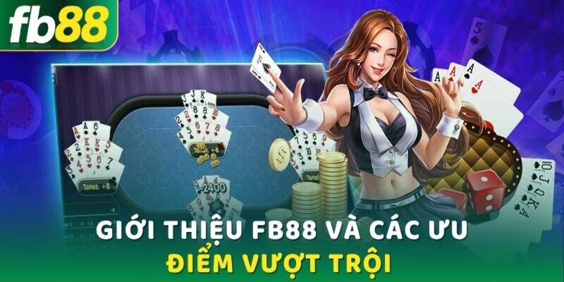 Những ưu điểm vượt trội khi giới thiệu fb88