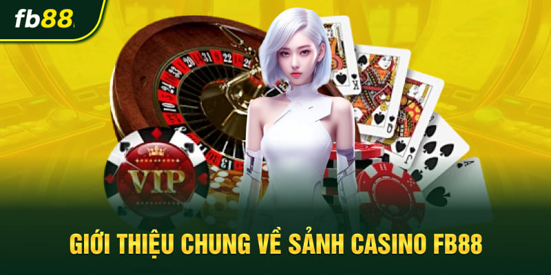 Giới thiệu chung về sảnh casino FB88